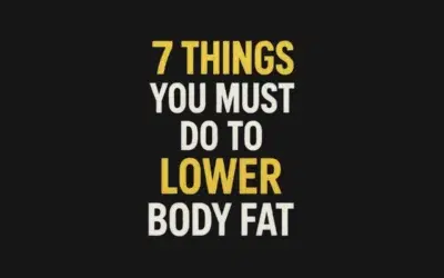 7 Things You MUST Do to Lower Body Fat (If You Actually Want Results)