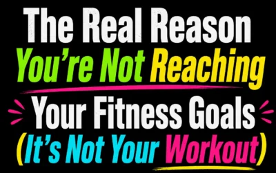 The Real Reason You’re Not Reaching Your Fitness Goals (It’s Not Your Workout)