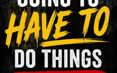 You’re Going to Have to Do Things You Don’t Want to Do