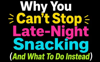 Why You Can’t Stop Late-Night Snacking (And What To Do Instead)