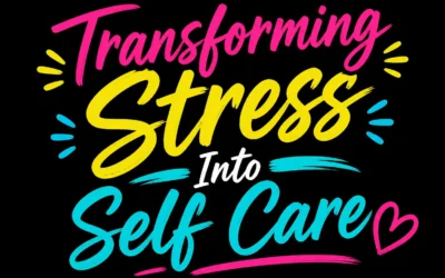 Transforming Stress Into Self Care
