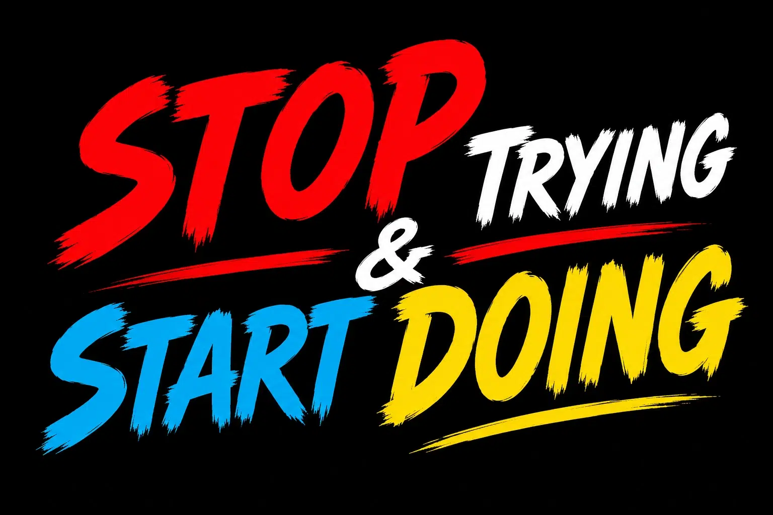 stop trying and start doing